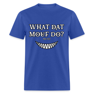 "What Dat Mouf Do" Unisex Classic T-Shirt - royal blue