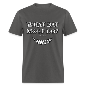 "What Dat Mouf Do" Unisex Classic T-Shirt - charcoal