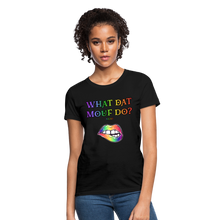 Load image into Gallery viewer, &quot;What Dat Mouf Do&quot; Women&#39;s T-Shirt Rainbow Font - black