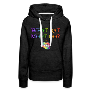 "What Dat Mouf Do" Women’s Premium Hoodie - charcoal grey